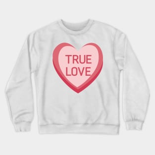 True Love. Candy Hearts Valentine's Day Quote. Crewneck Sweatshirt